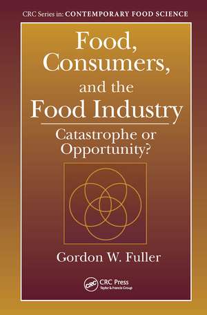 Food, Consumers, and the Food Industry: Catastrophe or Opportunity? de Gordon W. Fuller