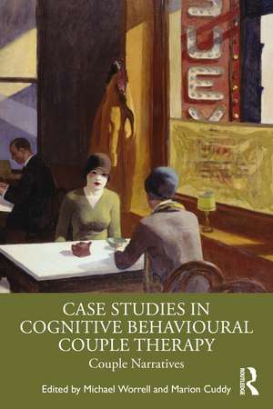 Case Studies in Cognitive Behavioural Couple Therapy: Couple Narratives de Michael Worrell