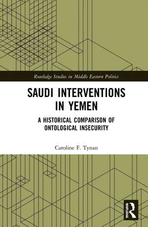 Saudi Interventions in Yemen: A Historical Comparison of Ontological Insecurity de Caroline F. Tynan