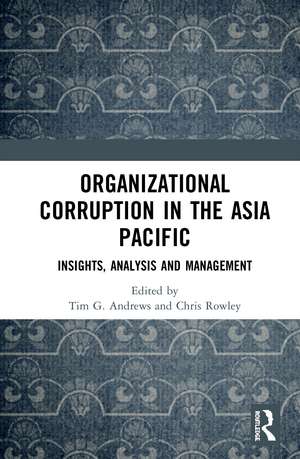 Organizational Corruption in the Asia Pacific: Insights, Analysis and Management de Tim G. Andrews