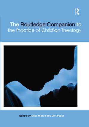 The Routledge Companion to the Practice of Christian Theology de Mike Higton