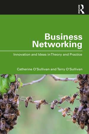 Business Networking: Innovation and Ideas in Theory and Practice de Catherine O'Sullivan