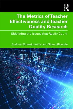 The Metrics of Teacher Effectiveness and Teacher Quality Research: Sidelining the Issues that Really Count de Andrew Skourdoumbis