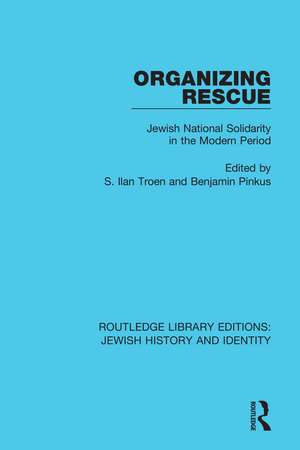 Organizing Rescue: Jewish National Solidarity in the Modern Period de S. Ilan Troen