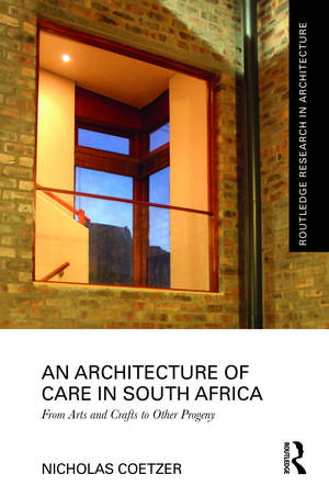 An Architecture of Care in South Africa: From Arts and Crafts to Other Progeny de Nicholas Coetzer