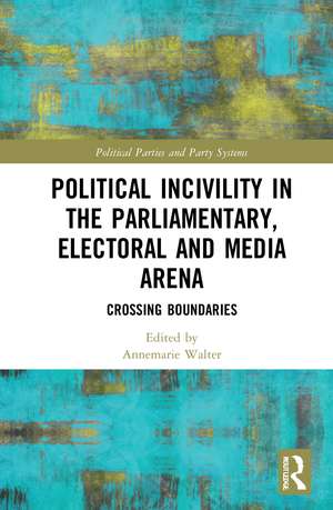 Political Incivility in the Parliamentary, Electoral and Media Arena: Crossing Boundaries de Annemarie S. Walter