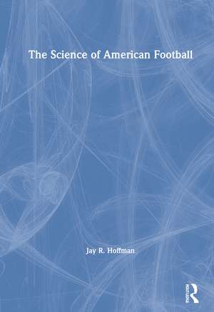 The Science of American Football de Jay Hoffman