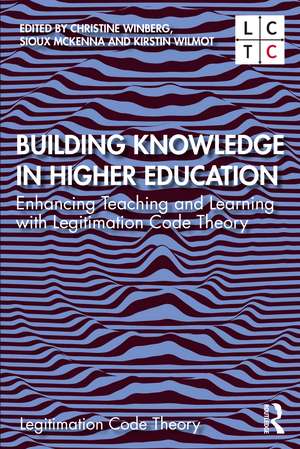 Building Knowledge in Higher Education: Enhancing Teaching and Learning with Legitimation Code Theory de Christine Winberg