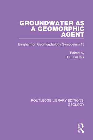 Groundwater as a Geomorphic Agent: Binghamton Geomorphology Symposium 13 de R.G. LaFleur