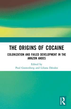 The Origins of Cocaine: Colonization and Failed Development in the Amazon Andes de Paul Gootenberg