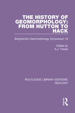 The History of Geomorphology: From Hutton to Hack: Binghamton Geomorphology Symposium 19 de K.J. Tinkler