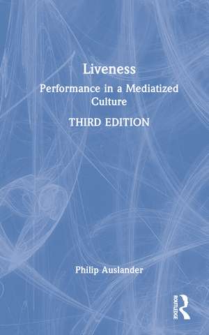 Liveness: Performance in a Mediatized Culture de Philip Auslander