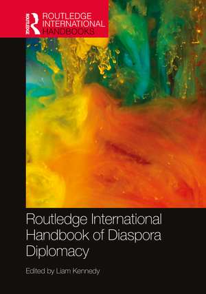 Routledge International Handbook of Diaspora Diplomacy de Liam Kennedy