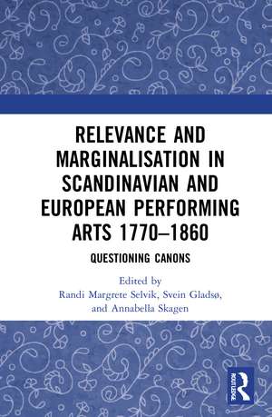 Relevance and Marginalisation in Scandinavian and European Performing Arts 1770–1860: Questioning Canons de Randi Margrete Selvik