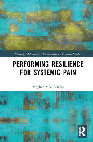 Performing Resilience for Systemic Pain de Meghan Moe Beitiks