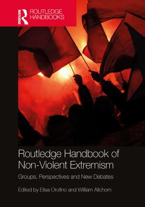 Routledge Handbook of Non-Violent Extremism: Groups, Perspectives and New Debates de Elisa Orofino