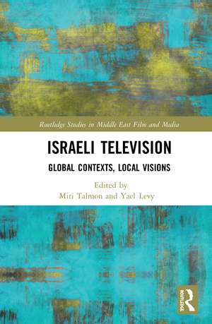 Israeli Television: Global Contexts, Local Visions de Miri Talmon