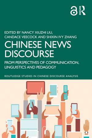 Chinese News Discourse: From Perspectives of Communication, Linguistics and Pedagogy de Nancy Xiuzhi Liu