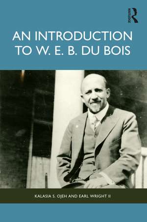 An Introduction to W. E. B. Du Bois de Kalasia S. Ojeh