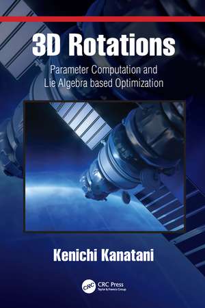 3D Rotations: Parameter Computation and Lie Algebra based Optimization de Kenichi Kanatani