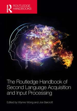 The Routledge Handbook of Second Language Acquisition and Input Processing de Wynne Wong