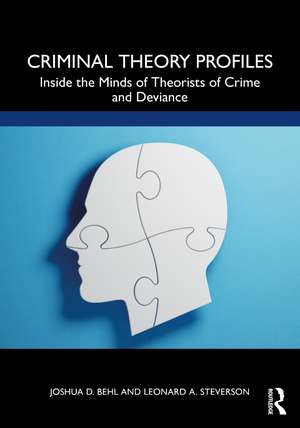 Criminal Theory Profiles: Inside the Minds of Theorists of Crime and Deviance de Joshua D. Behl