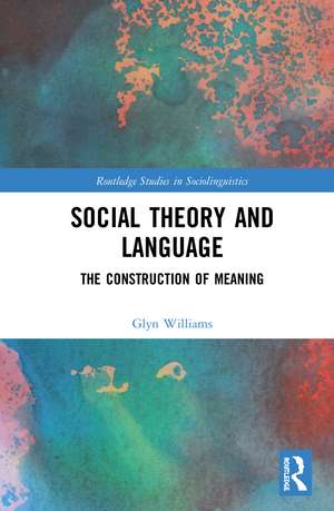 Social Theory and Language: The Construction of Meaning de Glyn Williams