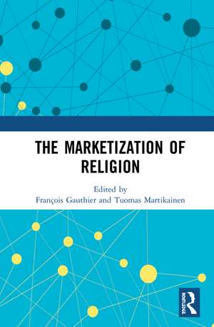 The Marketization of Religion de François Gauthier