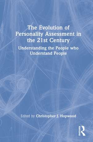 The Evolution of Personality Assessment in the 21st Century: Understanding the People who Understand People de Christopher J. Hopwood