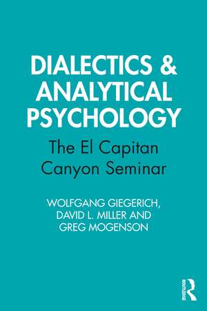 Dialectics & Analytical Psychology: The El Capitan Canyon Seminar de Wolfgang Giegerich