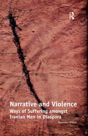 Narrative and Violence: Ways of Suffering amongst Iranian Men in Diaspora de Mammad Aidani