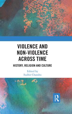 Violence and Non-Violence across Time: History, Religion and Culture de Sudhir Chandra