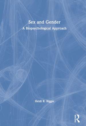 Sex and Gender: A Biopsychological Approach de Heidi R. Riggio