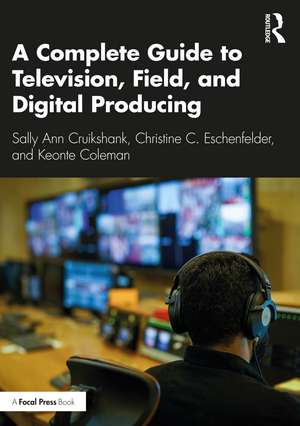 A Complete Guide to Television, Field, and Digital Producing de Sally Ann Cruikshank