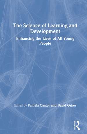 The Science of Learning and Development: Enhancing the Lives of All Young People de Pamela Cantor