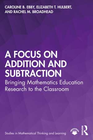 A Focus on Addition and Subtraction: Bringing Mathematics Education Research to the Classroom de Caroline Ebby