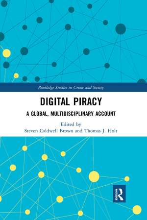 Digital Piracy: A Global, Multidisciplinary Account de Steven Caldwell Brown