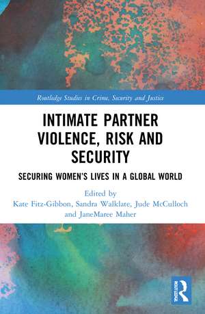 Intimate Partner Violence, Risk and Security: Securing Women’s Lives in a Global World de Kate Fitz-Gibbon