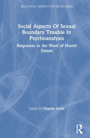 Social Aspects Of Sexual Boundary Trouble In Psychoanalysis: Responses to the Work of Muriel Dimen de Charles Levin