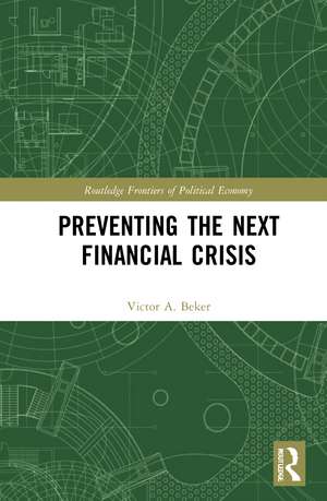 Preventing the Next Financial Crisis de Victor A. Beker