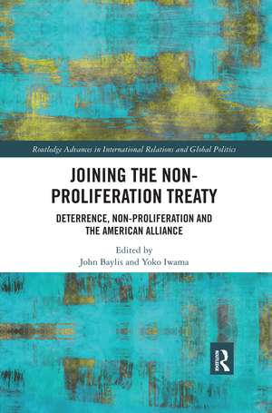 Joining the Non-Proliferation Treaty: Deterrence, Non-Proliferation and the American Alliance de John Baylis