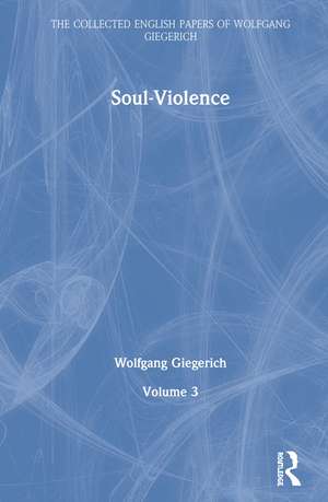 Soul-Violence: Volume 3 de Wolfgang Giegerich