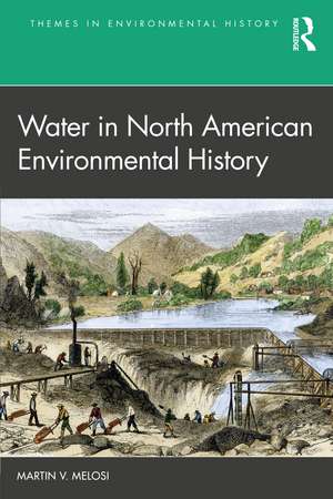 Water in North American Environmental History de Martin V. Melosi