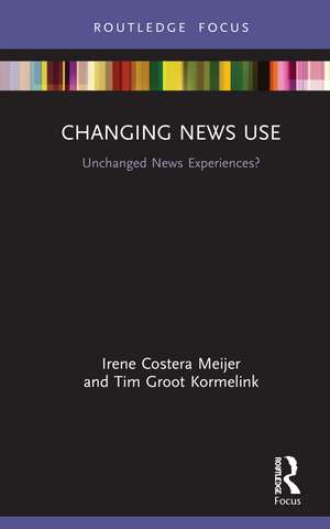 Changing News Use: Unchanged News Experiences? de Irene Costera Meijer