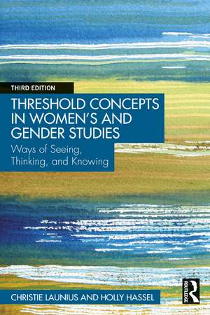 Threshold Concepts in Women’s and Gender Studies: Ways of Seeing, Thinking, and Knowing de Christie Launius