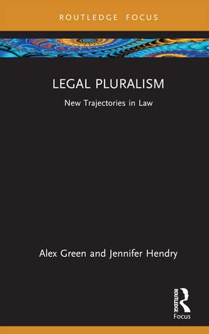 Legal Pluralism: New Trajectories in Law de Alex Green