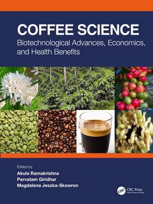 Coffee Science: Biotechnological Advances, Economics, and Health Benefits de Akula Ramakrishna