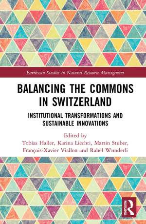 Balancing the Commons in Switzerland: Institutional Transformations and Sustainable Innovations de Tobias Haller