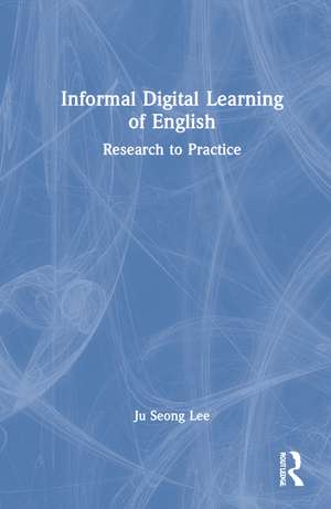 Informal Digital Learning of English: Research to Practice de Ju Seong Lee