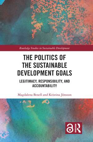 The Politics of the Sustainable Development Goals: Legitimacy, Responsibility, and Accountability de Magdalena Bexell